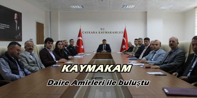 Kaymakam Daire Amirleri ile bir araya geldi