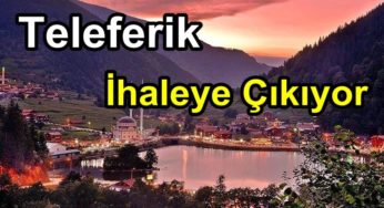 Uzungöl’ün teleferiği ihaleye çıkıyor