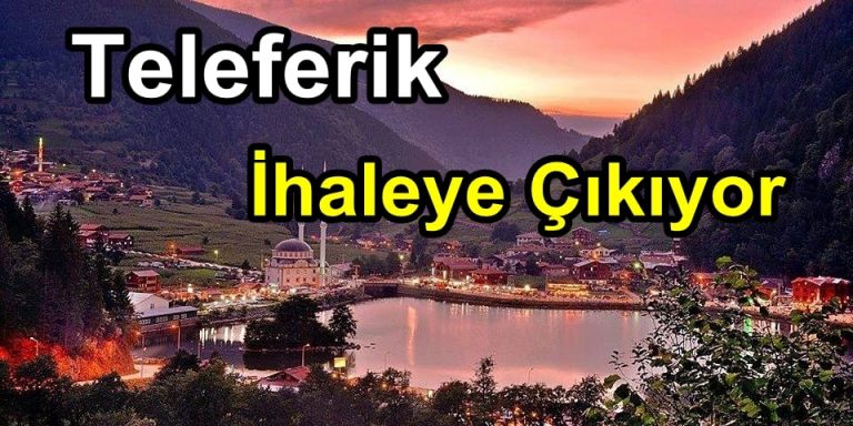 Uzungöl’ün teleferiği ihaleye çıkıyor