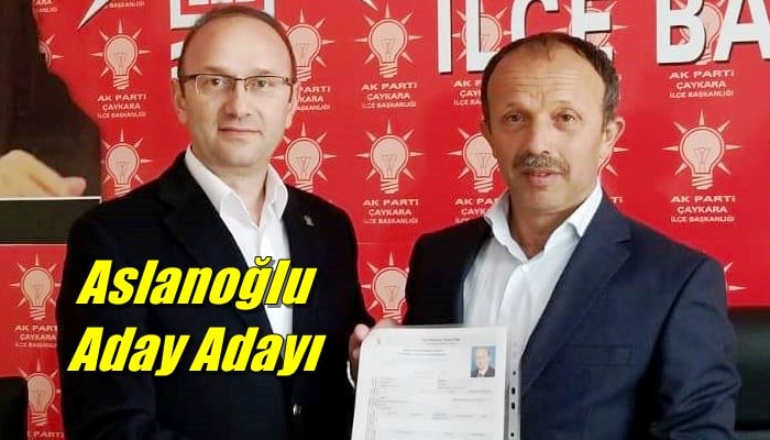 Çaykara Ak Parti kurucu üyesi ve eski başkan yardımcısı İbrahim Ethem Aslanoğlu aday adaylığını açıkladı