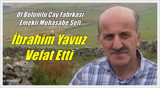 Yeşilalan mahallesinden İbrahim Yavuz vefat etti