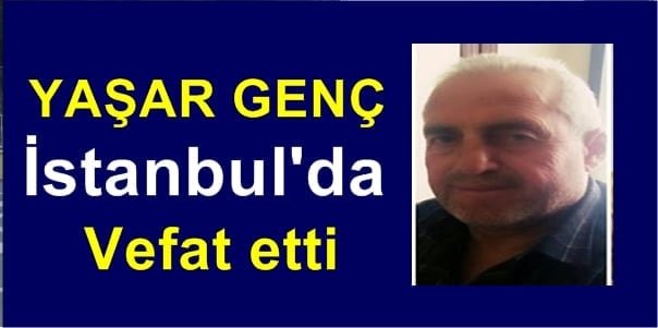 Yaşar Genç İstanbul’da vefat etti