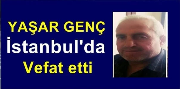 Yaşar Genç İstanbul’da vefat etti