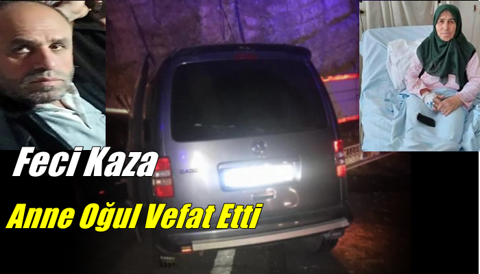 Hastane dönüşü feci kaza; anne oğul  hayatını kaybetti