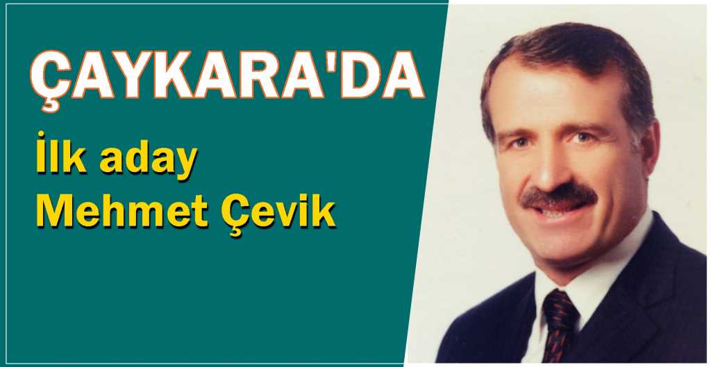 Çaykara’da ilk aday Mehmet Çevik