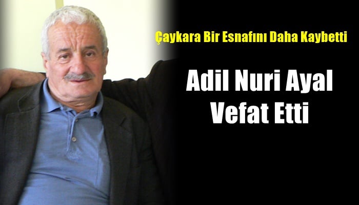 Çaykara M. İlhan Durgun Hastanesi Müdürü İhsan Şenol Ayal’ın babası Adil Nuri Ayal vefat etti