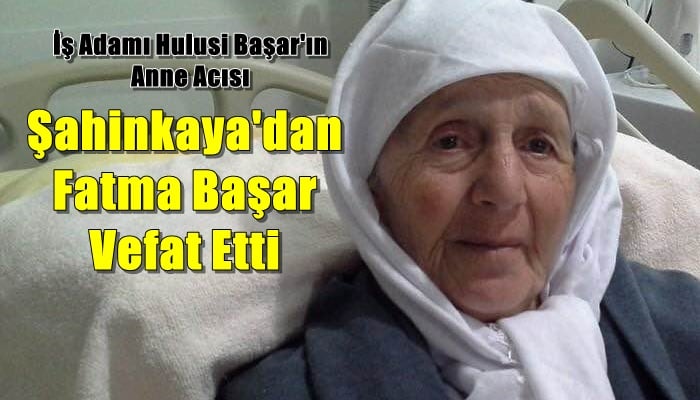 Şahinkaya mahallesinden Fatma Başar vefat etti
