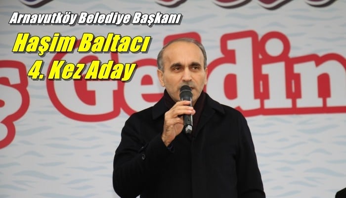 Arnavutköy Belediye Başkanı Haşim Baltacı yeniden aday gösterildi