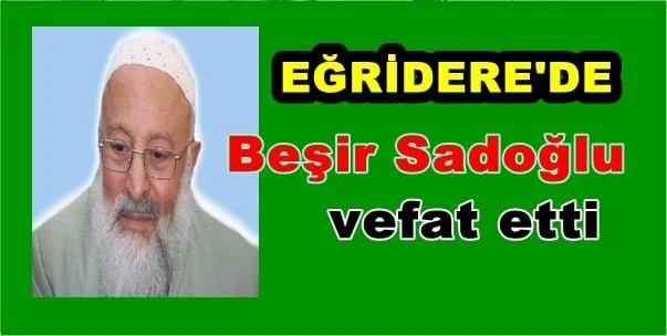 Eğridere’de Beşir Sadoğlu vefat etti