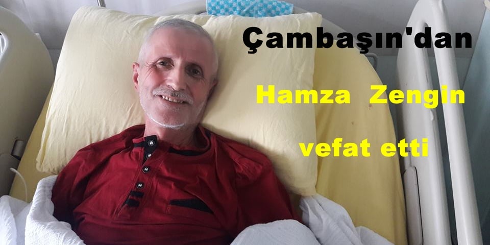 Çambaşı’dan Hamza Zengin vefat etti