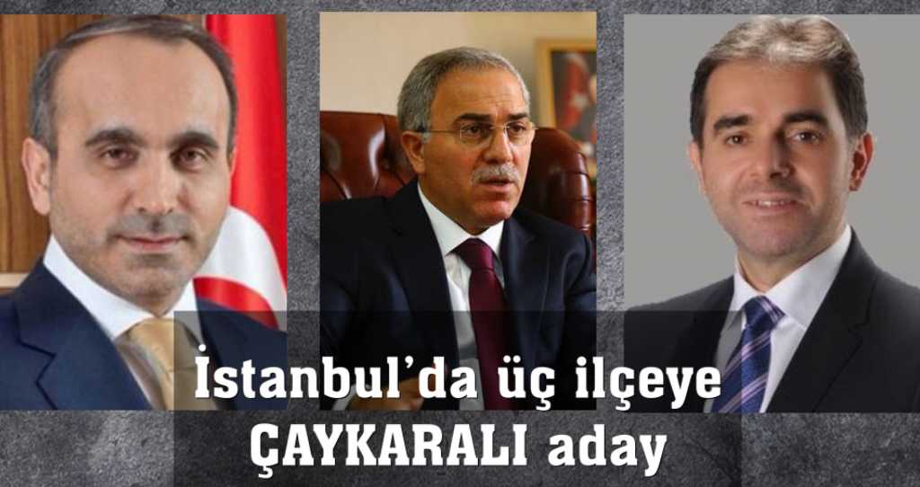 Ak Parti’den İstanbul’da üç Çaykaralı Başkan Adayı