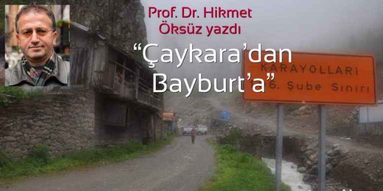 Çaykara’dan Bayburt’a Gide Gide Yoruldum…