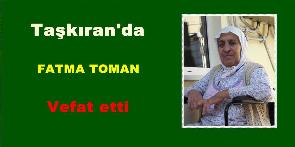 Taşkıran’da Fatma Toman vefat etti