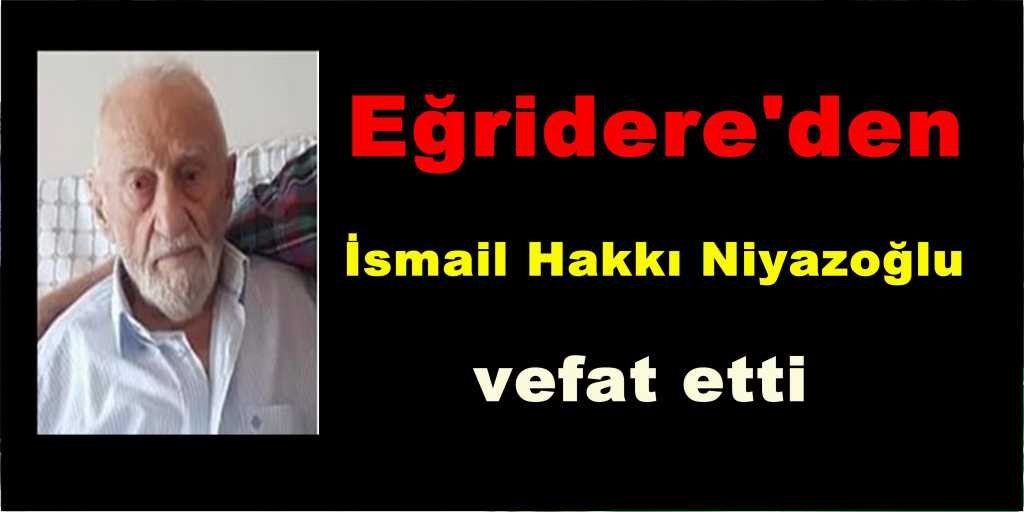 İsmail Hakkı Niyazoğlu vefat etti