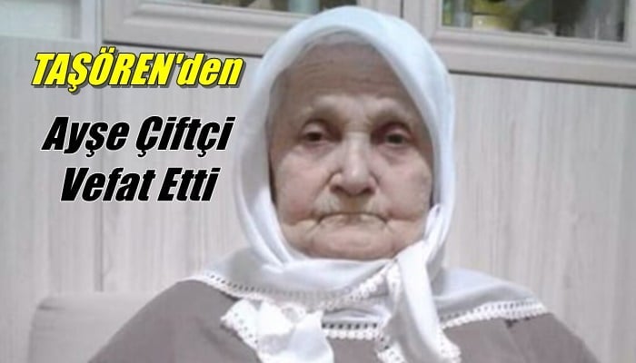 Taşören mahallesinden Ayşe Çiftçi vefat etti
