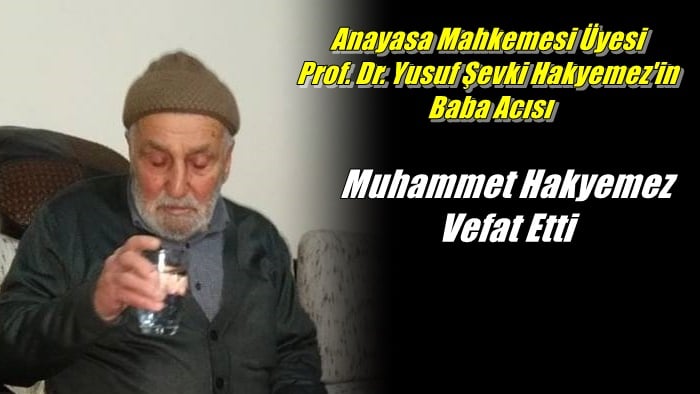 AYM Üyesi Prof. Dr. Yusuf Şevki Hakyemez’in babası Muhammet Hakyemez vefat etti