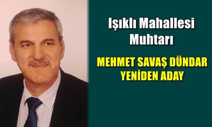 Muhtar Mehmet Savaş Dündar; “yeniden adayım”