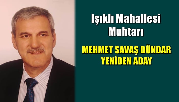 Muhtar Mehmet Savaş Dündar; “yeniden adayım”