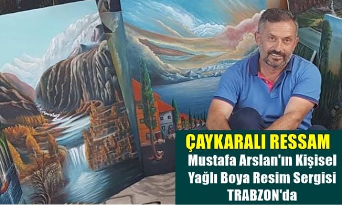 Mustafa Arslan’ın yağlı boya resim sergisi açılıyor