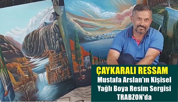 Mustafa Arslan’ın yağlı boya resim sergisi açılıyor