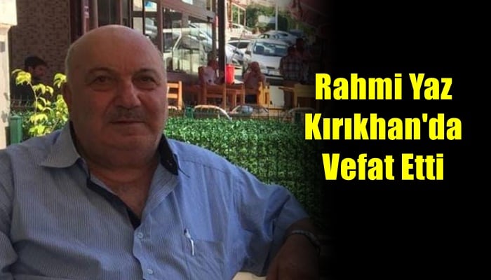 Kabataş mahallesinden Rahmi Yaz vefat etti