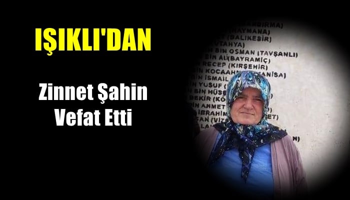 Işıklı mahallesinden Zinnet Şahin vefat etti