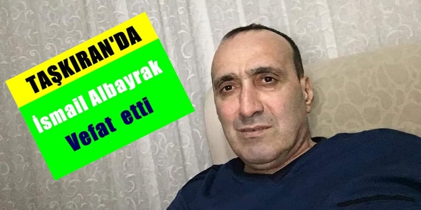 Taşkıran’da İsmail Albayrak vefat etti