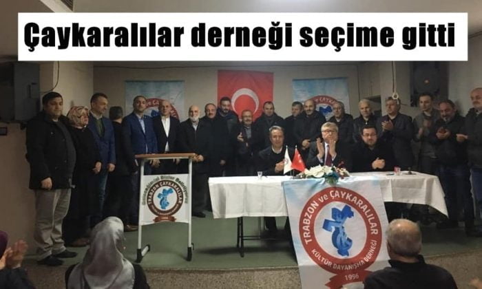 Trabzon ve Çaykaralılar derneği seçime gitti