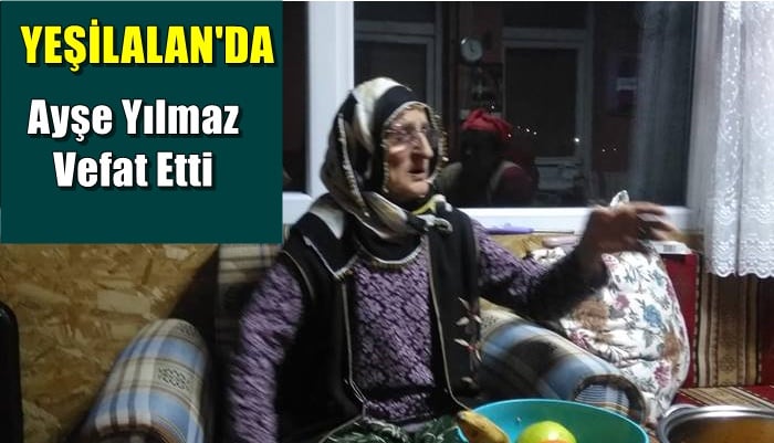 Yeşilalan Mahallesinden Ayşe Yılmaz vefat etti