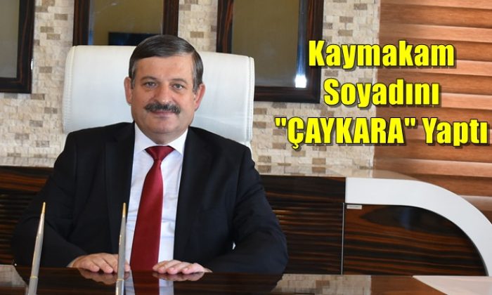 Şehzadeler Kaymakamı soyadını Çaykara olarak değiştirdi