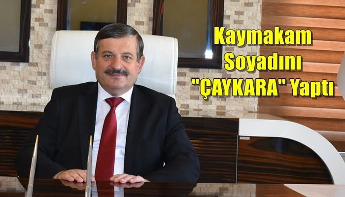 Şehzadeler Kaymakamı soyadını Çaykara olarak değiştirdi