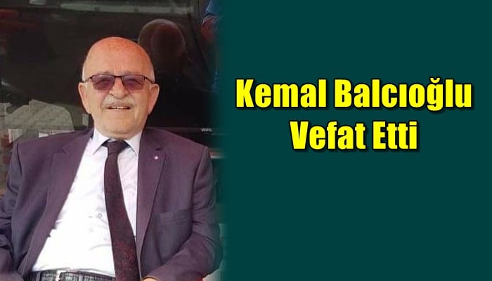 Işıklı mahallesinden Kemal Balcıoğlu vefat etti