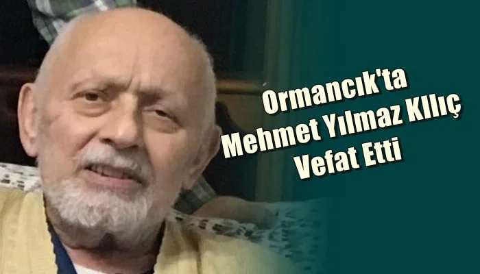 Dernekpazarı Ormancık mahallesinden Mehmet Yılmaz Kılıç vefat etti