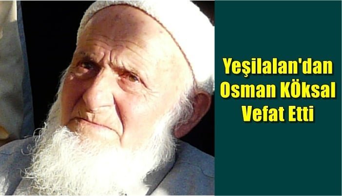 Yeşilalan mahallesinden Osman Köksal vefat etti