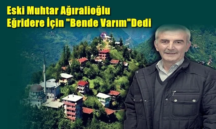 Ahmet Yaşar Ağıralioğlu Eğridere mahallesinden muhtar adayı oldu
