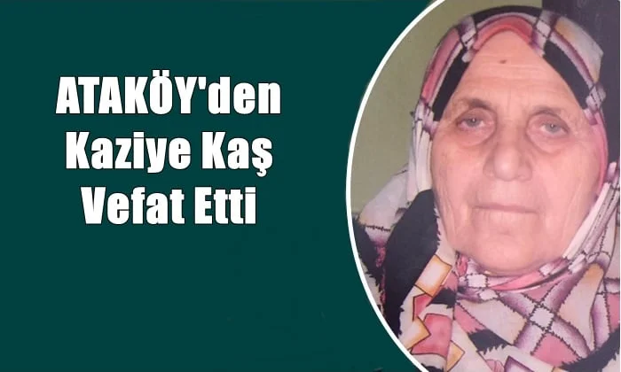 Ataköy Mahallesinden Kaziye Kaş vefat etti