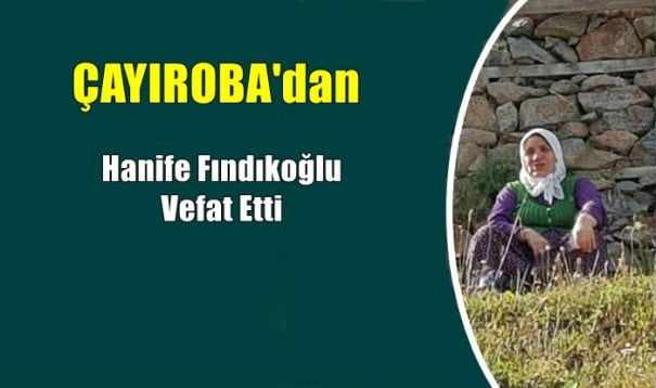 Çayıroba (Yente) Mahallesinden Hanife Fındıkoğlu vefat etti