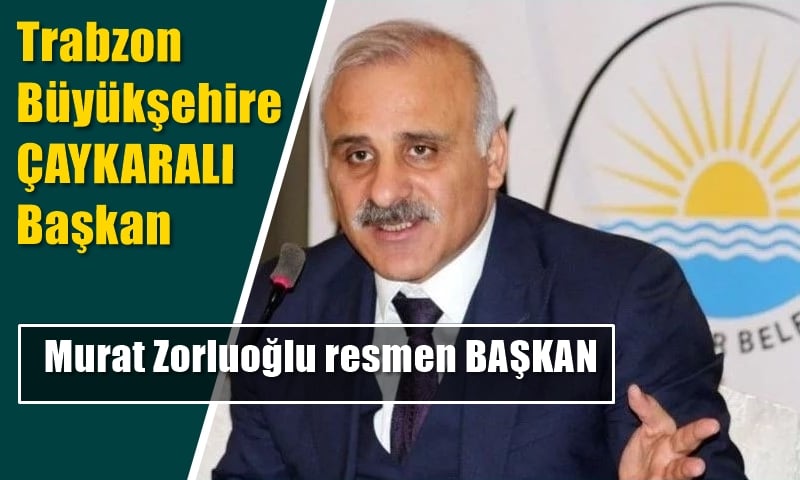 Murat Zorluoğlu resmen Büyükşehir Belediye Başkanı