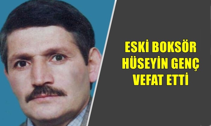 Eski  boksör Hüseyin Genç vefat etti