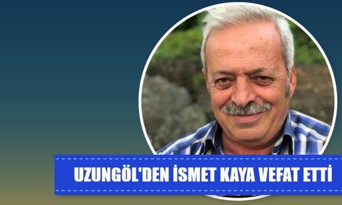 Uzungöl Mahallesinden İsmet Kaya vefat etti