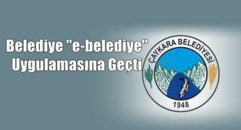Çaykara Belediyesi ” E-Belediye” Uygulamasına Geçti