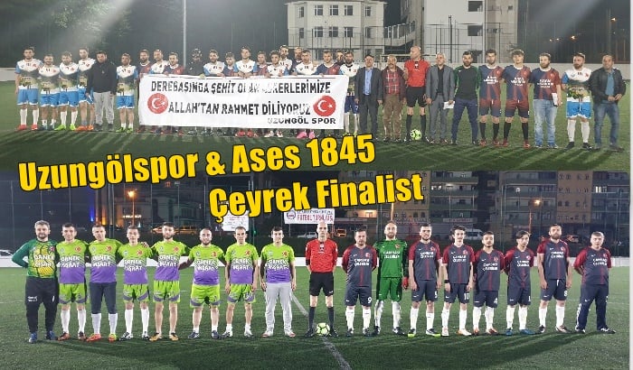 Kupada Uzungölspor ve Ases 1845  çeyrek finalde