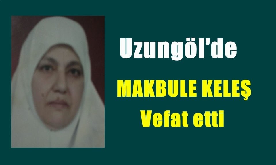 Uzungöl’de Makbule Keleş vefat etti.