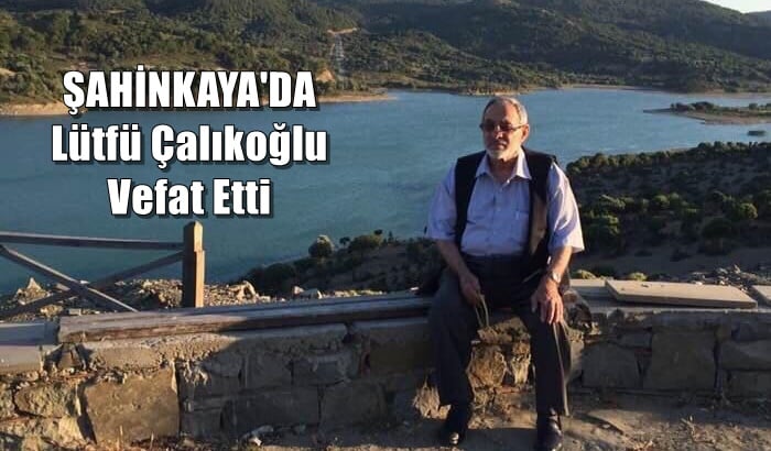 Şahinkaya mahallesinden Lütfü Çalıkoğlu vefat etti