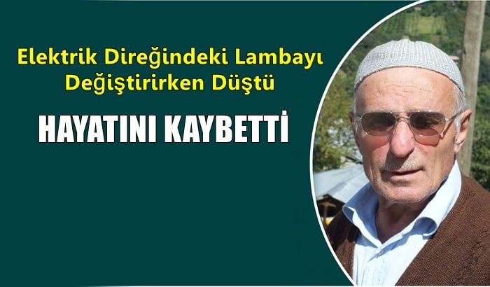 Sokak lambasını değiştirmek için elektrik direğine çıkan Kamil Fazlı Çiftçi düşerek hayatını kaybetti