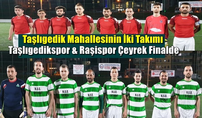 Taşlıgedik mahallesinin iki takımıda çeyrek finalde