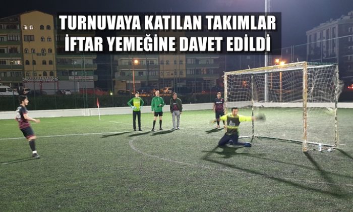 Turnuvaya katılan takımlar iftar yemeğinde buluşacak