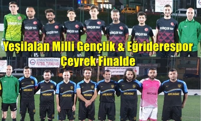 Yeşilalan Milli Gençlikspor ve Eğriderespor çeyrek finalde
