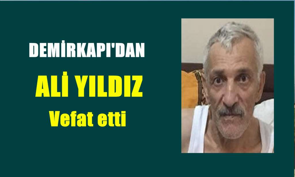 Demirkapı mahallesinden Ali Yıldız vefat etti