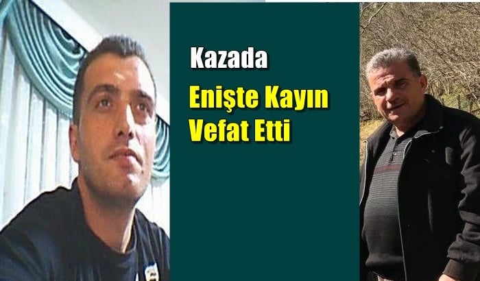 Dernekpazarı yasta; enişte kayın trafik kazasında vefat etti